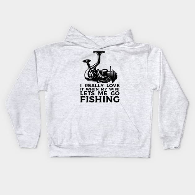 I Really Love It When My Wife Lets Me Go Fishing Kids Hoodie by Gaming champion